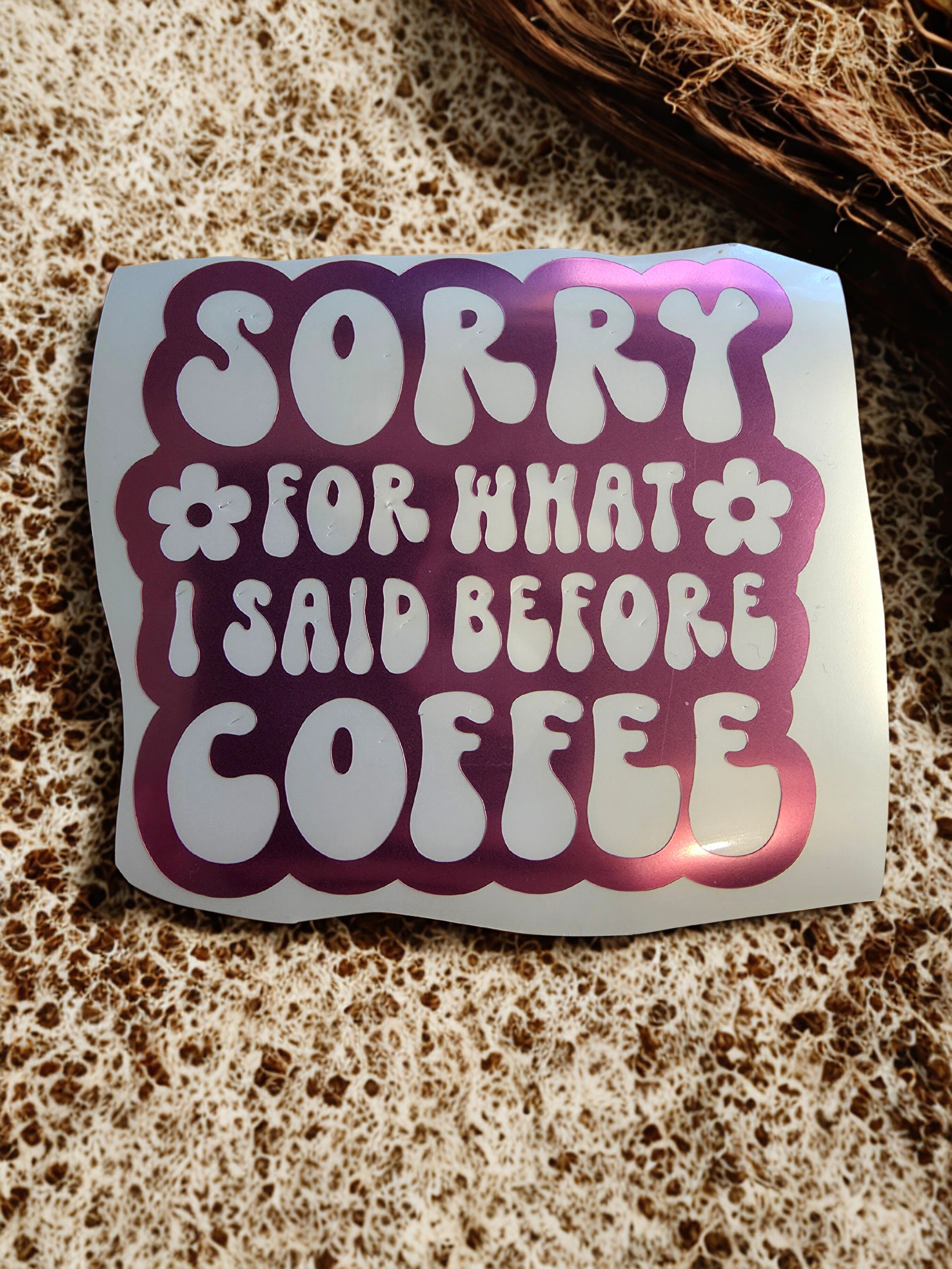 Sorry For What I Said Before Coffee - Car Decal